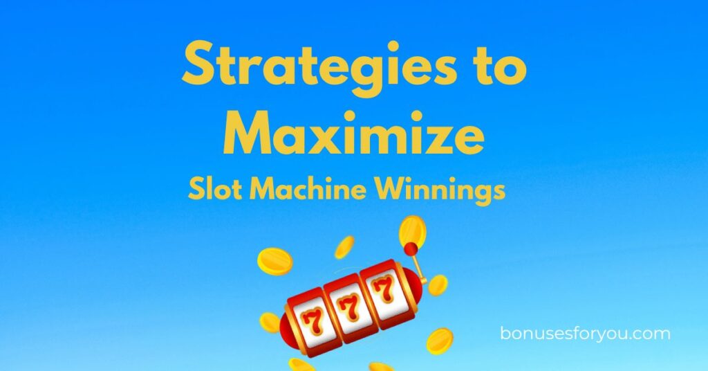 strategies to maximize slot machine winnings