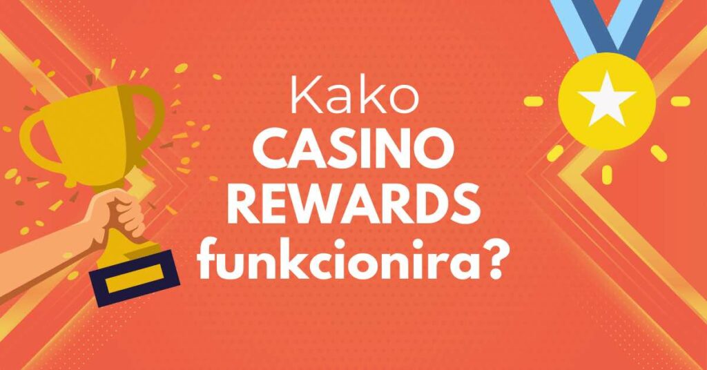 Kako Casino Rewards funkcionira i kako maksimizirati svoje prednosti