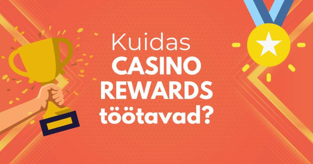 Kuidas Casino Rewards töötavad ja Kuidas maksimeerida oma eeliseid?