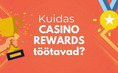 Kuidas Casino Rewards töötavad ja kuidas oma eeliseid maksimeerida